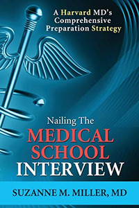 Nailing The Medical School Interview: A Harvard Md'S Comprehensive Preparation Strategy Nailing The Medical School Interview: A Harvard Md'S Comprehensive Preparation Strategy