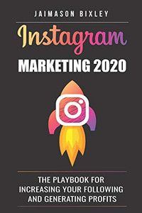 Instagram Marketing 2020: The Playbook For Increasing Your Following And Generating Profits