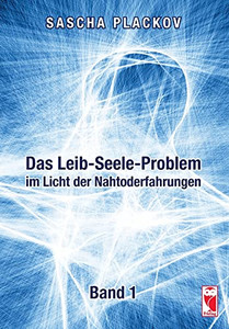 Das Leib-Seele-Problem Im Licht Der Nahtoderfahrungen: Band 1 (German Edition)