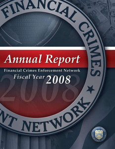 Financial Crimes Enforcement Network: Annual Report Fiscal Year 2008