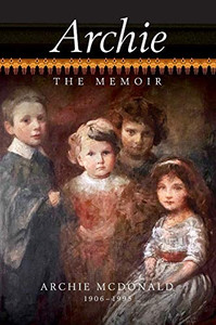 Archie - The Memoir Of Archie Mcdonald Archie - The Memoir Of Archie Mcdonald