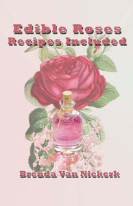 Edible Roses: Recipes Included
