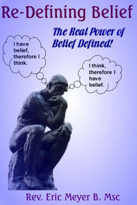 Re-Defining Belief: The Real Power of Belief Defined!