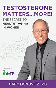 Testosterone Matters ... More!: The Secret To Healthy Aging In Women