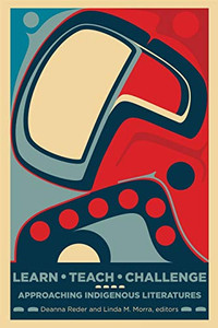 Learn, Teach, Challenge: Approaching Indigenous Literatures (Indigenous Studies)