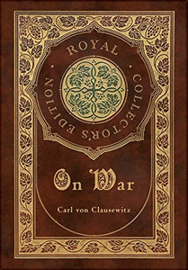 On War (Royal Collector'S Edition) (Annotated) (Case Laminate Hardcover With Jacket)