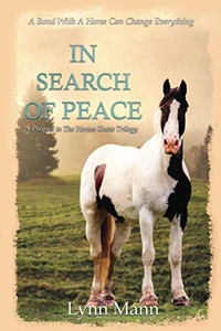 In Search Of Peace: A Prequel To The Horses Know Trilogy (Prequels To The Horses Know Trilogy) In Search Of Peace: A Prequel To The Horses Know Trilogy (Prequels To The Horses Know Trilogy)