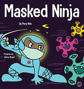 Masked Ninja: A Children'S Book About Kindness And Preventing The Spread Of Racism And Viruses (18) (Ninja Life Hacks) Masked Ninja: A Children'S Book About Kindness And Preventing The Spread Of Racism And Viruses (18) (Ninja Life Hacks)