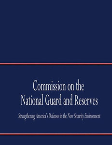 Commission on the National Guard and Reserves: Strengthening America's Defense in the New Security Environment