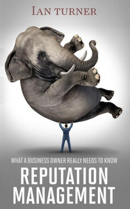 Reputation Management: What A Business Owner Really Needs To Know