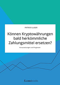K??Nnen Kryptow?Ñhrungen Bald Herk??Mmliche Zahlungsmittel Ersetzen? Voraussetzungen Und Prognosen (German Edition)