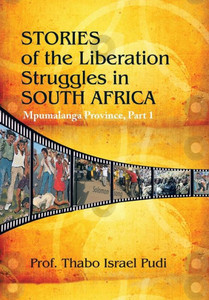 Stories of the Liberation Struggles in South Africa: Mpumalanga Province
