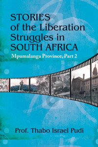 Stories of the Liberation Struggles in South Africa: Mpumalanga Province, Part II