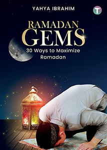 Ramadan Gems: 30 Ways To Maximize Ramadan
