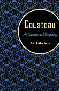 Cousteau: An Unauthorized Biography