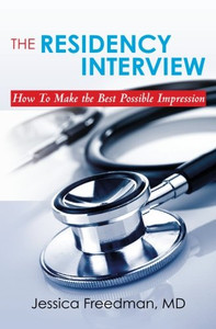 The Residency Interview: How To Make The Best Possible Impression The Residency Interview: How To Make The Best Possible Impression