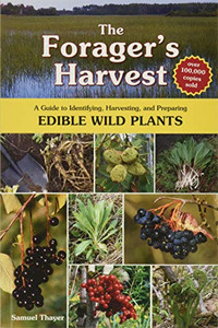 The Forager'S Harvest: A Guide To Identifying, Harvesting, And Preparing Edible Wild Plants