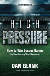 Soccer Iq Presents... High Pressure: How To Win Soccer Games By Smothering Your Opponent