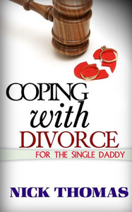 Coping With Divorce For The Single Daddy: How To Deal With Emotional Challenges From A Difficult Divorce