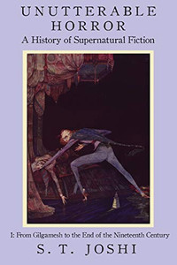 Unutterable Horror: A History Of Supernatural Fiction, Volume 1