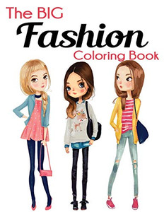 The Big Fashion Coloring Book: Fun And Stylish Fashion And Beauty Coloring Book For Women And Girls The Big Fashion Coloring Book: Fun And Stylish Fashion And Beauty Coloring Book For Women And Girls