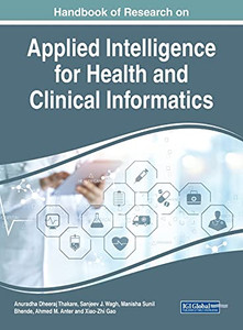 Handbook Of Research On Applied Intelligence For Health And Clinical Informatics (Advances In Healthcare Information Systems And Administration)
