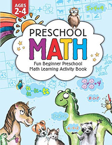 Preschool Math: Fun Beginner Preschool Math Learning Activity Workbook: For Toddlers Ages 2-4, Educational Pre K With Number Tracing, Matching, ... Kids Ages 2, 3, 4, Year Olds & Kindergarten Preschool Math: Fun Beginner Preschool Math Learning Activity Workbook: For Toddlers Ages 2-4, Educational Pre K With Number Tracing, Matching, ... Kids Ages 2, 3, 4, Year Olds & Kindergarten