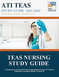 Teas Nursing Study Guide: Full Study Manual And Practice Questions For The Ati Test Of Essential Academic Skills, Version 6 Teas Nursing Study Guide: Full Study Manual And Practice Questions For The Ati Test Of Essential Academic Skills, Version 6