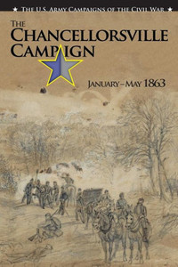 The U.S. Army Campaigns of the Civil War: The Chancellorsville Campaign January- May 1863