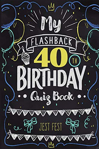 My Flashback 40Th Birthday Quiz Book: Turning 40 Humor For People Born In The '80S My Flashback 40Th Birthday Quiz Book: Turning 40 Humor For People Born In The '80S
