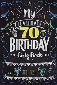 My Flashback 70Th Birthday Quiz Book: Turning 70 Humor For People Born In The '50S My Flashback 70Th Birthday Quiz Book: Turning 70 Humor For People Born In The '50S