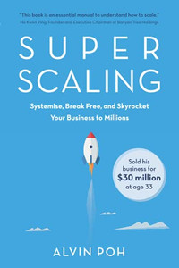 Super Scaling: Systemise, Break Free, And Skyrocket Your Business To Millions Super Scaling: Systemise, Break Free, And Skyrocket Your Business To Millions