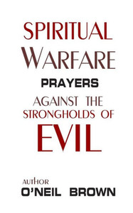 Spiritual Warfare: Prayers Against the Strongholds of Evil
