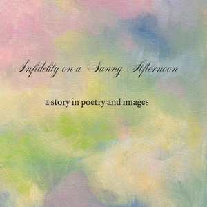 Infidelity on A Sunny Afternoon: a story in poetry and images