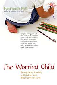 Worried Child: Recognizing Anxiety In Children And Helping Them Heal
