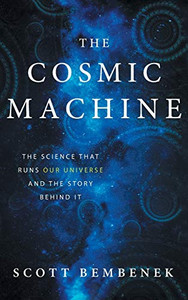 The Cosmic Machine: The Science That Runs Our Universe And The Story Behind It - Hardcover The Cosmic Machine: The Science That Runs Our Universe And The Story Behind It - Hardcover