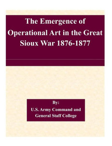 The Emergence of Operational Art in the Great Sioux War 1876-1877