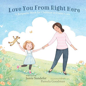 Love You From Right Here: A Keepsake Book For Children In Foster Care Love You From Right Here: A Keepsake Book For Children In Foster Care