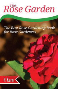 The Rose Garden: The Best Rose Gardening Book for Rose Gardeners