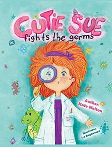 Cutie Sue Fights The Germs: An Adorable Story About Health, Personal Hygiene And Visit To Doctor Cutie Sue Fights The Germs: An Adorable Story About Health, Personal Hygiene And Visit To Doctor