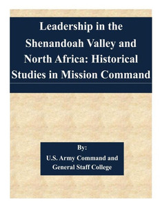 Leadership in the Shenandoah Valley and North Africa: Historical Studies in Mission Command