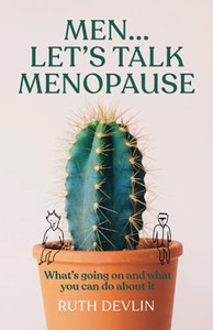 Men… Let’S Talk Menopause: What’S Going On And What You Can Do About It