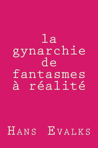la gynarchie: de fantasme à réalité