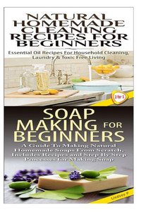 Natural Homemade Cleaning Recipes for Beginners & Soap Making for Beginners
