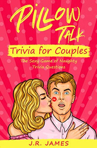Pillow Talk Trivia For Couples: The Sexy Game Of Naughty Trivia Questions (Hot And Sexy Games) Pillow Talk Trivia For Couples: The Sexy Game Of Naughty Trivia Questions (Hot And Sexy Games)