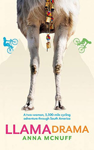 Llama Drama: A Two-Woman, 5,500-Mile Cycling Adventure Through South America (Anna'S Adventures) Llama Drama: A Two-Woman, 5,500-Mile Cycling Adventure Through South America (Anna'S Adventures)