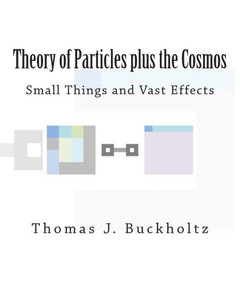 Theory of Particles plus the Cosmos: Small Things and Vast Effects