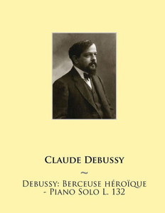 Debussy: Berceuse Heroique - Piano Solo L. 132