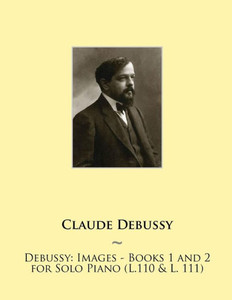 Debussy: Images - Books 1 and 2 for Solo Piano (L.110 & L. 111)