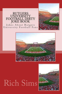 Rutgers University Football Dirty Joke Book: Jokes About Rutgers University Football Fans